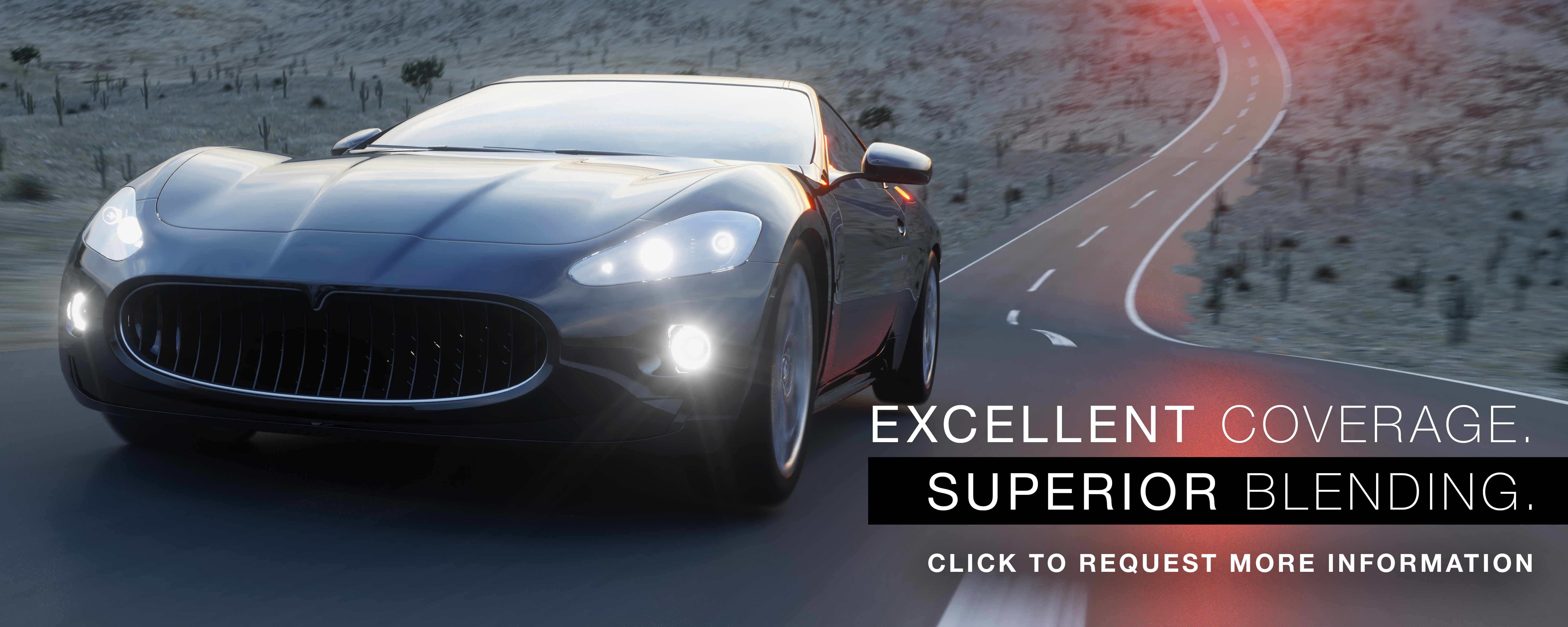 Excellent Coverage. Superior Blending. Click to Request More Information